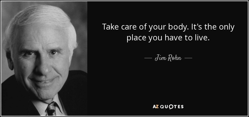 Portrait of Jim Rohn with the inspirational quote, "Take care of your body. It's the only place you have to live," highlighting the importance of health and well-being.